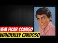 Wanderley Cardoso - Vem ficar comigo