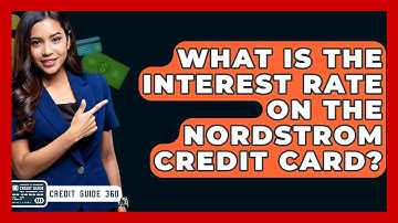 What Is The Interest Rate On The Nordstrom Credit Card? - CreditGuide360.com
