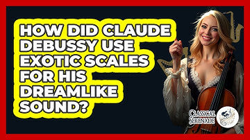 How Did Claude Debussy Use Exotic Scales For His Dreamlike Sound? - Classical Serenade