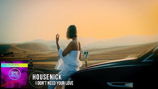 Housenick  - I Don’t Need Your Love (Original Mix)
