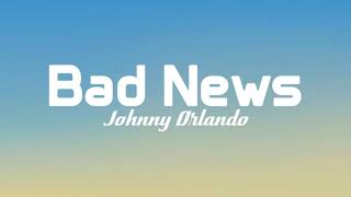 Johnny Orlando - Bad News (Lyrics)