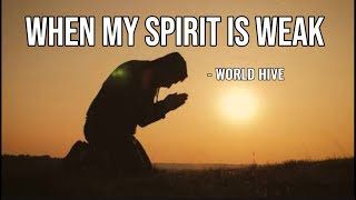 When My Spirit Is Weak  World Hive  Worship Song With S