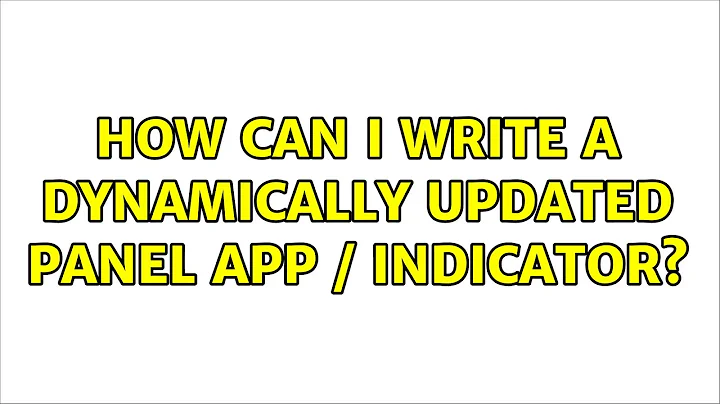 How can I write a dynamically updated panel app / indicator?