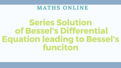 Series Solution of Bessel’s Differential Equation leading to Bessel function