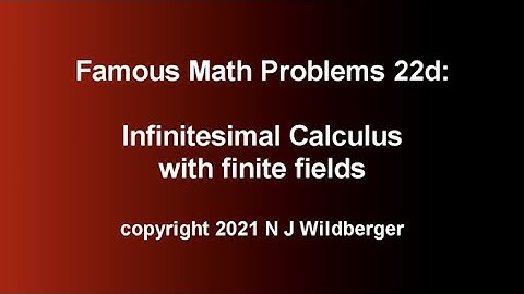 Infinitesimal Calculus with Finite Fields | Famous Math Problems 22d | N J Wildberger
