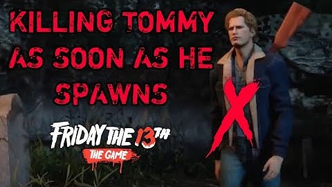 Killing Tommy As Soon As He Spawns. Friday the 13th The Game