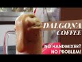 DALGONA COFFEE Easy video tutorial | NO HAND MIXER NEEDED!