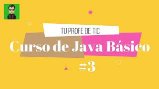 Curso de Java Básico #3. Declaración de variables y tipos de datos en Java.
