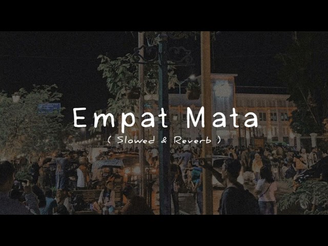 Empat Mata (Slowed u0026 Reverb) class=