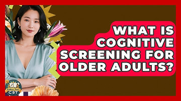 What Is Cognitive Screening For Older Adults? - Golden Years CBT