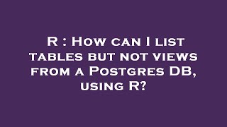 R : How can I list tables but not views from a Postgres DB, using R?