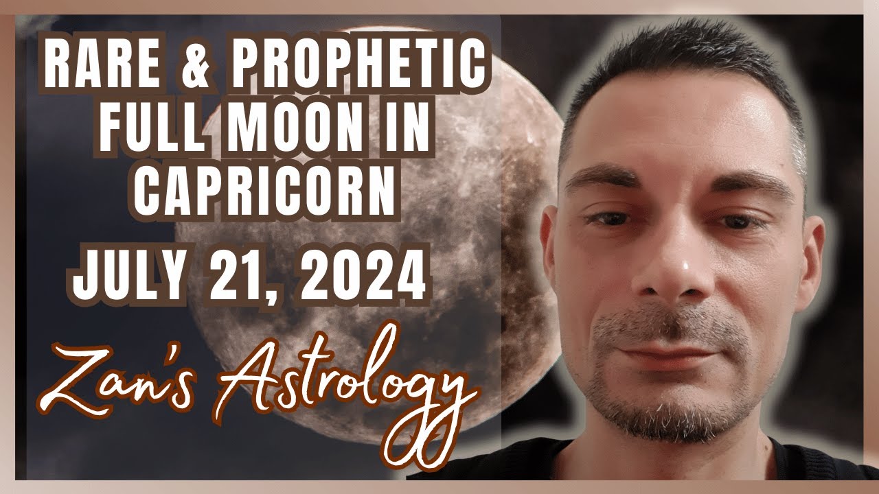 RARE, INTENSE & PROPHETIC FULL MOON IN CAPRICORN JULY 2024 - ZAN'S ...
