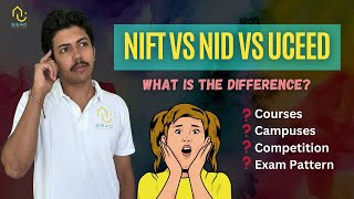 NIFT vs NID vs UCEED | What is the difference between NID, NIFT & UCEED examinations?