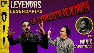 E11: La Exorcista de Almansa (con Mario Capistrán)