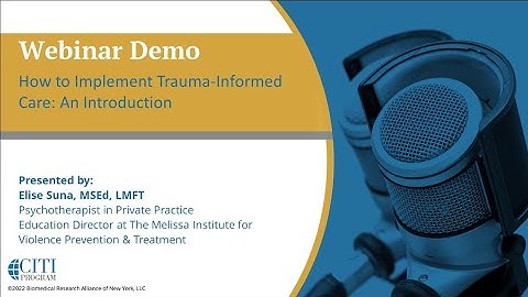 CITI Program Webinar Demo - How to Implement Trauma-Informed Care