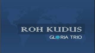 GLORIA TRIO - ROH KUDUS