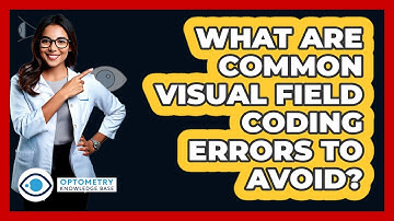What Are Common Visual Field Coding Errors To Avoid? - Optometry Knowledge Base