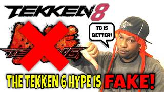 THE TEKKEN 6 HYPE IS FAKE ASF! (Tekken 8 Rant)