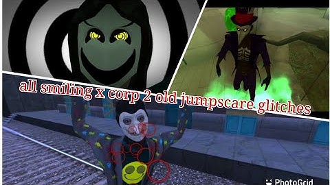 all smiling x corp 2 old jumpscare glitches v 1.1.0