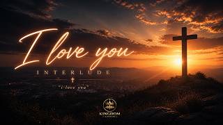 I Love You Interlude | Worship Ambient Hip-Hop & Late Night Praise to Jesus