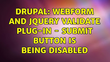 Drupal: Webform and Jquery Validate Plug-In - Submit button is being disabled
