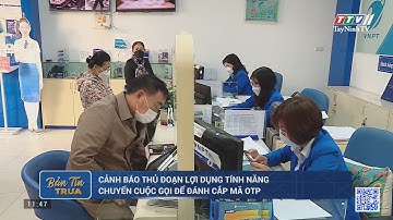 Cảnh báo thủ đoạn lợi dụng tính năng chuyển cuộc gọi để đánh cắp mã OTP  | TayNinhTV