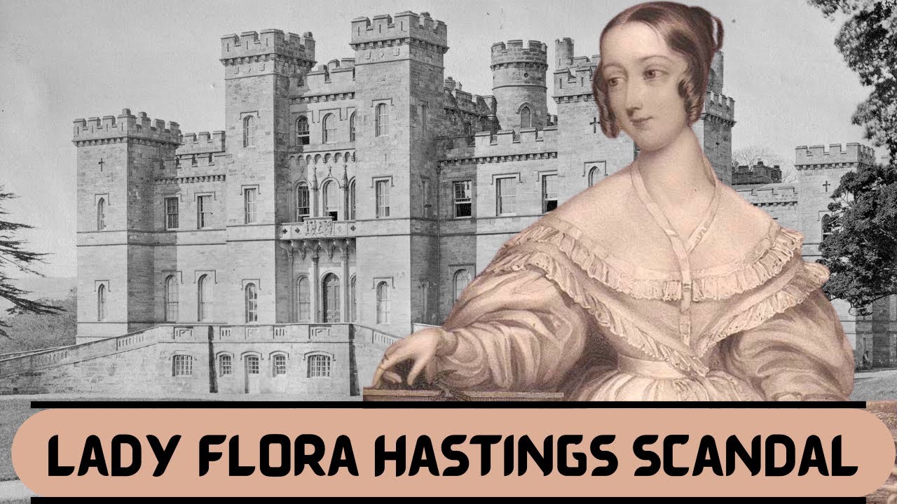 LADY FLORA HASTINGS - A VICTORIAN SCANDAL