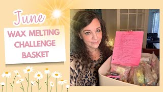 June Wax Melting Challenge Basket #waxcommunity #waxchallenge