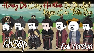 Hoàng Đế Xuyên Không Cùng Hà Nhân Đi Du Lịch Xuyên Các Triều Đại  | Full Version | A Chíp Dịch Dạo