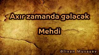 Əlixan Musayev - Axır zamanda gələcək Mehdi Resimi