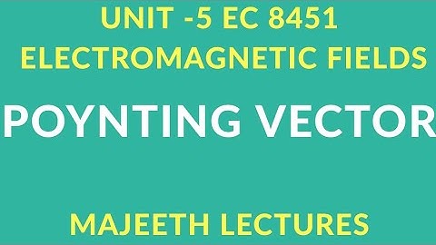 EC 8451 ELECTROMAGNETIC FIELDS-POYNTING VECTOR