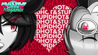 Hot & Stupid - Mashup Week: Megamix