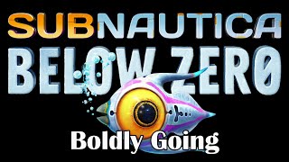 Subnautica Below Zero - Boldly Going