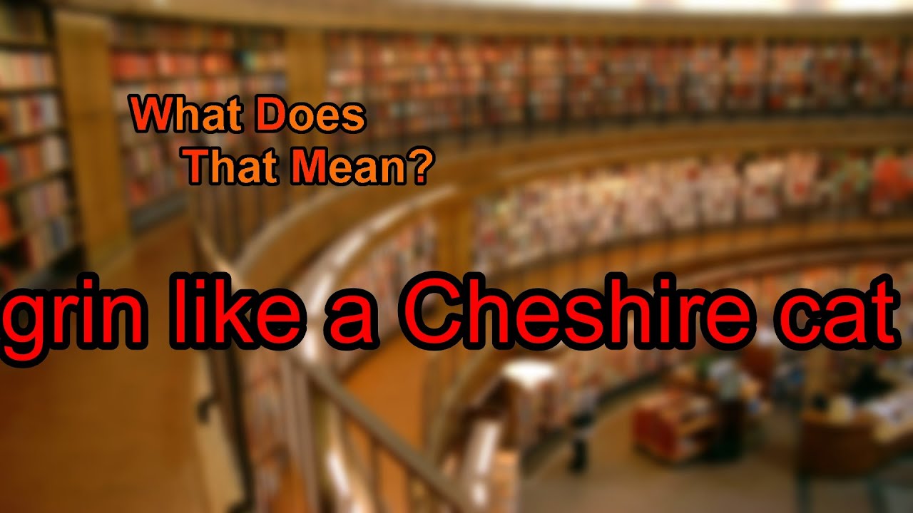 What Does Grin Like A Cheshire Cat Mean YouTube