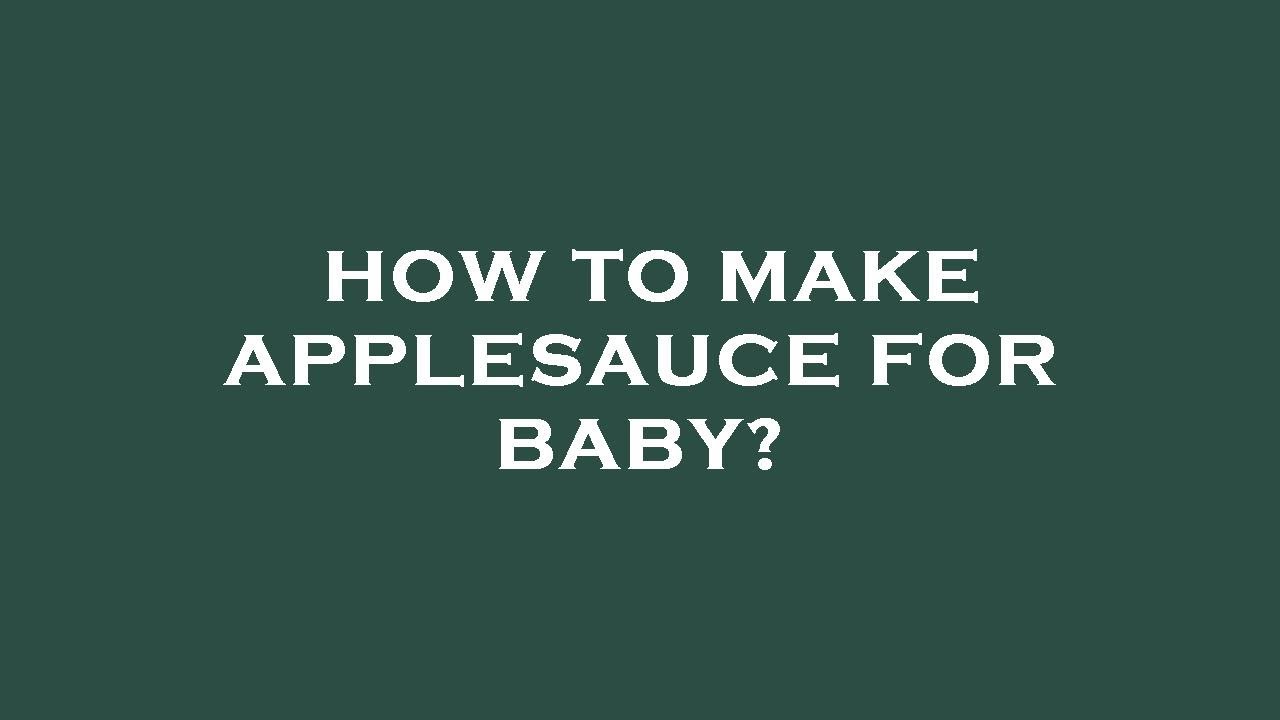 how-to-make-applesauce-for-baby-youtube