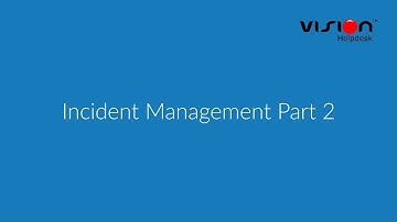 Incident Management Part 2  - Vision Helpdesk