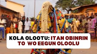 Kola Olootu: Itan Obinrin to wo Eegun Oloolu