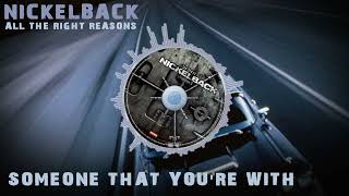 Nickelback - Someone That You&#39;re With