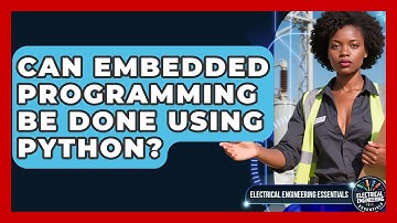 Can Embedded Programming Be Done Using Python? | Electrical Engineering Essentials News