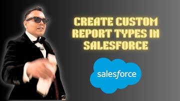 How to Create Custom Report Types to Create Reports in Salesforce [2025 full guide]