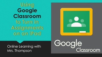 Using Google Classroom to Turn in Assignments on an iPad