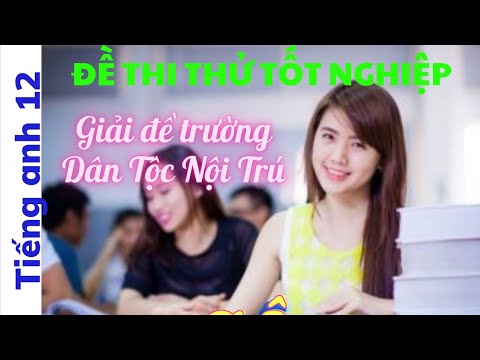 Tiếng anh 12|Ôn thi tốt nghiệp- Giải đề thi thử trường Dân Tộc Nội Trú/@cô Lan tiếng anh #HOT