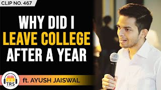 'Why Did I Dropout Of College After A Year?', Ayush Jaiswal | TheRanveerShow Clips