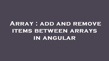 Array : add and remove items between arrays in angular