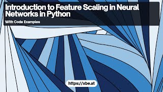 Feature Scaling for Neural Networks in Python - A Technical Overview
