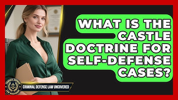 What Is The Castle Doctrine For Self-defense Cases? - Criminal Defense Law Uncovered