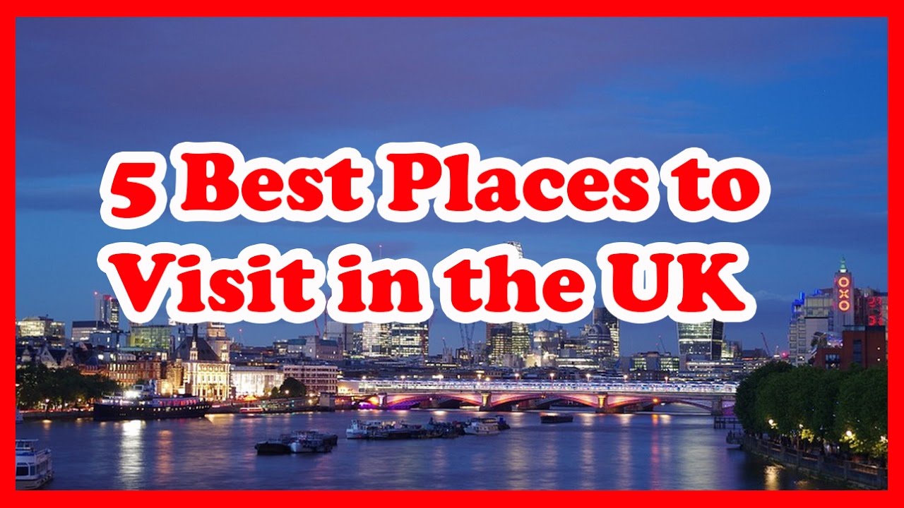 5 Best Places to Visit in the United Kingdom (UK) - YouTube