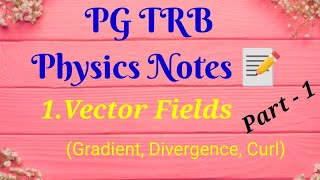 PG TRB Physics Notes 📰 /1.Vector Fields Part 1(Gradient, Divergence, Curl).