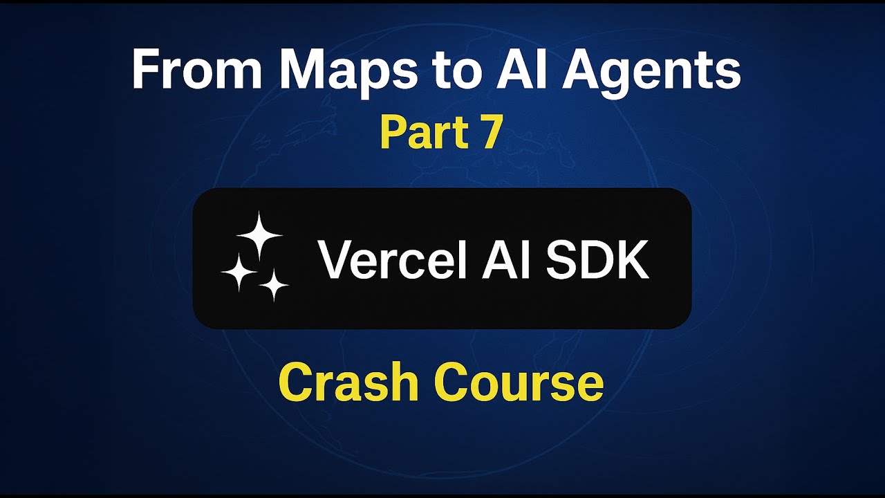 From Maps to AI Agents – Part 7: Crash Course on Vercel AI SDK