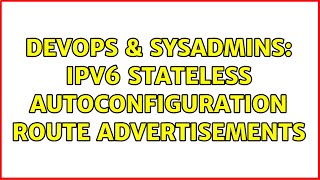 Famous DevOps & SysAdmins: IPv6 Stateless Autoconfiguration route advertisements (2 Solutions!!) Profile